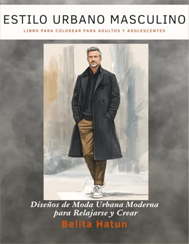 Libro de Colorear de Estilo Urbano Masculino para Adultos y Adolescentes: Diseños de Moda Urbana Moderna para Aliviar el Estrés, la Relajación y la Expresión Creativa