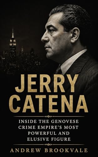 Jerry Catena: Inside The Genovese Crime Empire's Most Powerful And Elusive Figure (English Edition)
