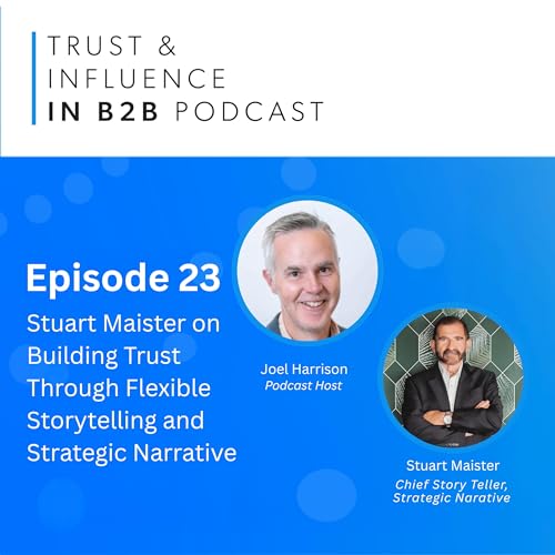 Stuart Maister on Building Trust Through Flexible Storytelling and Strategic Narrative
