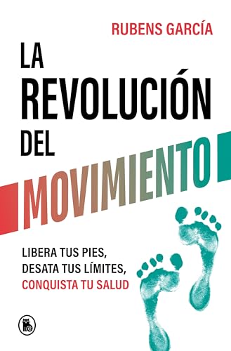 La revolución del movimiento: Libera tus pies, desata tus límites, conquista tu salud (Spanish Edition)