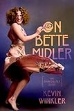 On Bette Midler: An Opinionated Guide