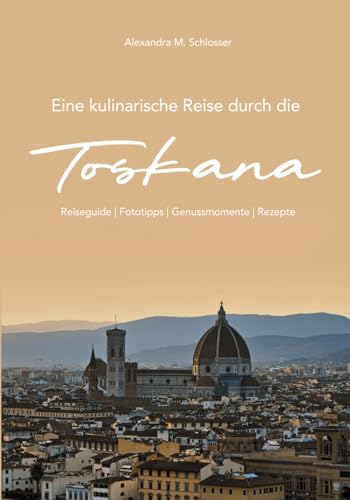 Eine kulinarische Reise durch die Toskana