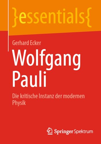 Wolfgang Pauli: Die kritische Instanz der modernen Physik (essentials)