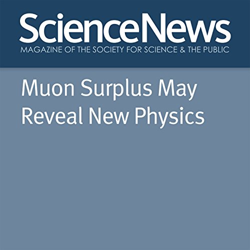 Muon Surplus May Reveal New Physics by Emily Conover | Free Audiobook