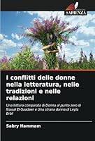 I conflitti delle donne nella letteratura, nelle tradizioni e nelle relazioni: Una lettura comparata di Donna al punto zero di Nawal El-Saadawi e Una strana donna di Leyla Erbil (Italian Edition) 6208721008 Book Cover