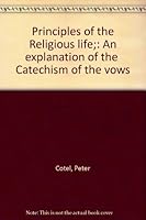 Principles of the Religious life;: An explanation of the "Catechism of the vows" B000856VA0 Book Cover
