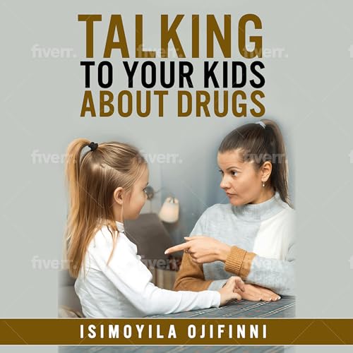 Audiobook: Talking to Your Kids About Drugs by Isimoyila Ojifinni episode artwork