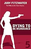 Dying to Be Murdererd (The Jennifer Marsh Mysteries Book 5)