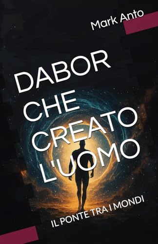  DABOR CHE CREATO L\'UOMO: IL PONTE TRA I MONDI