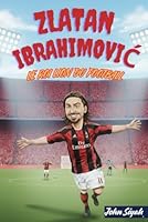 ZLATAN IBRAHIMOVIC LE ROI LION DU FOOTBALL: L'histoire inspirante d'une légende des rues de Malmö à la scène mondiale B0G26GTMNX Book Cover