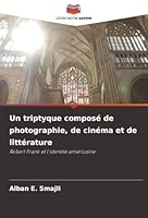 Un triptyque composé de photographie, de cinéma et de littérature (French Edition) 6208983061 Book Cover