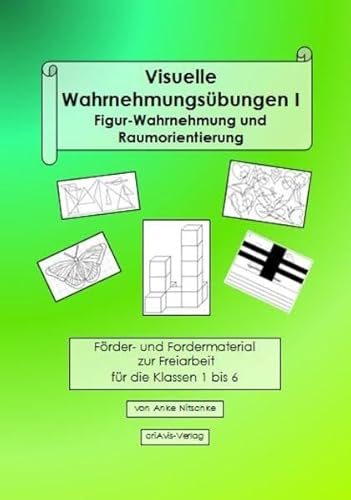 Visuelle Wahrnehmungsübungen I: Figur-Wahrnehmung und Raumorientierung (Visuelle Wahrnehmungsförderung)