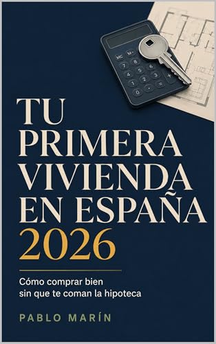 Tu primera vivienda en España 2026: Cómo comprar bien sin que te coman la hipoteca