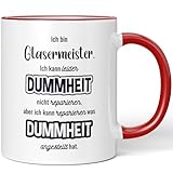 JUNIWORDS Tasse, Ich bin Glasermeister. Ich kann Dummheit nicht reparieren, aber ich kann reparieren was Dummheit angestellt hat, Rot (7330607)