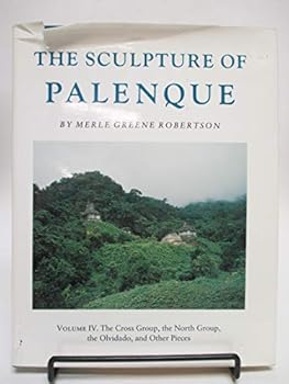 Hardcover The Sculpture of Palenque, Volume IV: The Cross Group, the North Group, the Olividado, and Other Pieces Book