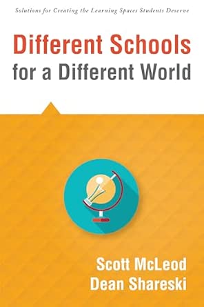 Different Schools for a Different World (School Improvement for 21st Century Skills, Global Citizenship, and Deeper Learning) (Solutions for Creating the Learning Spaces Students Deserve))