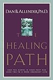 The Healing Path: How the Hurts in Your Past Can Lead You to a More Abundant Life