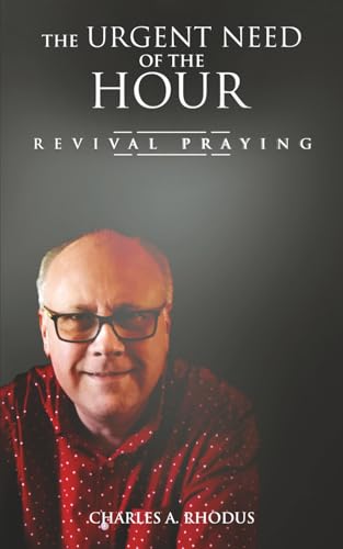 Image of THE URGENT NEED OF THE HOUR: Revival Praying (Prayer and Fasting)