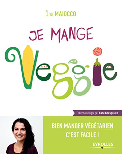 Télécharger Je mange Veggie: Bien manger végétarien c'est facile ! (Je mange sain) Francais PDF