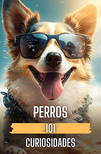 101 CURIOSIDADES PERROS: Hechos Increíbles y Sorprendentes (Spanish Edition)