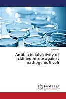 Antibacterial activity of acidified nitrite against pathogenic E.coli 3659762962 Book Cover