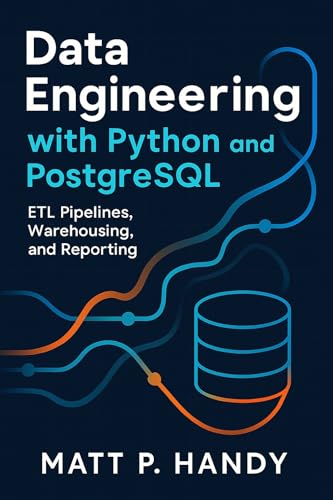 Data Engineering with Python and PostgreSQL: ETL Pipelines, Warehousing, and Reporting