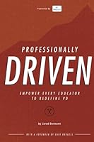 Professionally Driven: Empower Every Educator To Redefine PD 0692950419 Book Cover