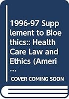 1996-97 Supplement to Bioethics:: Health Care Law and Ethics (American Casebook) 0314205799 Book Cover