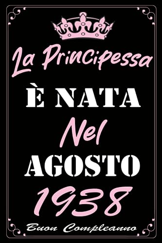 La Principessa È Nata Nel Agosto 1938: Idea Regalo di compleanno 85 anni per donne , signora, moglie, mamma, zia, nonna, sorella / Quaderno a righe"