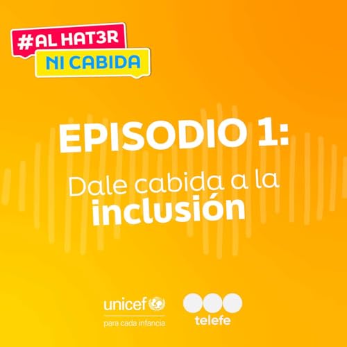 Episodio 1: Dale cabida a la inclusi&oacute;n