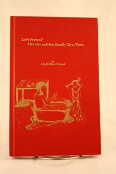 Let's Pretend: Mae Dee and Her Family Go to Town: The First in a Series of Stories