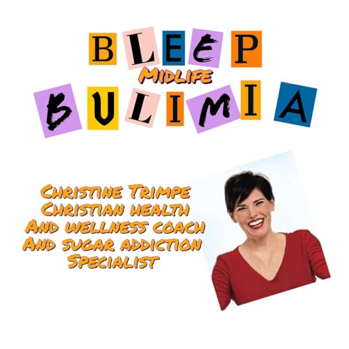 Bleep Bulimia Episode #144 with Christine Trimpe Christian Health and Wellness Coach and Sugar Addiction Specialist