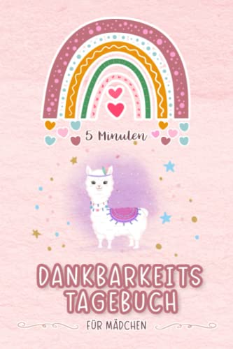 5 Minuten Dankbarkeitstagebuch für Mädchen - Lama: Achtsamkeitsbuch für Kinder & Jugendliche zum stärken des Selbstbewusstsein und Achtsamkeit & ... & Gefühlstagebuch ab 6 Jahre zum ausfüllen
