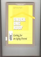 Under One Roof: Caring for an Aging Parent 0942421388 Book Cover