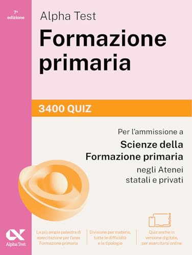 Alpha Test Formazione primaria 2026-2027. 3400 quiz. Per il test di ammissione a Scienze della Formazione Primaria. Con simulatore online