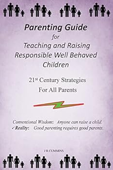Paperback Parenting Guide for Teaching and Raising Responsible Well Behaved Children: A book to teach values and practical positive reinforcement methods, to he Book