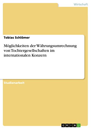 Möglichkeiten der Währungsumrechnung von Tochtergesellschaften im internationalen Konzern (German Edition)