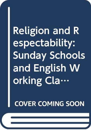 Religion and respectability: Sunday schools and working class culture, 1780-1850