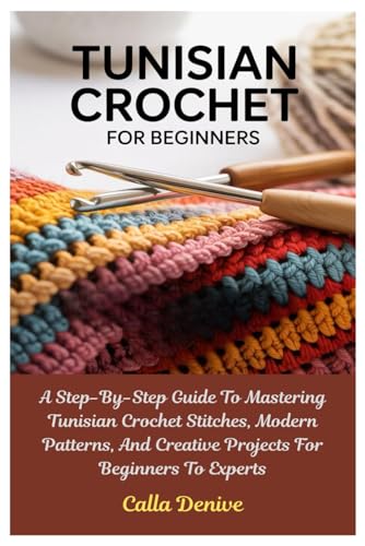 Tunisian Crochet For Beginners: A Step-By-Step...