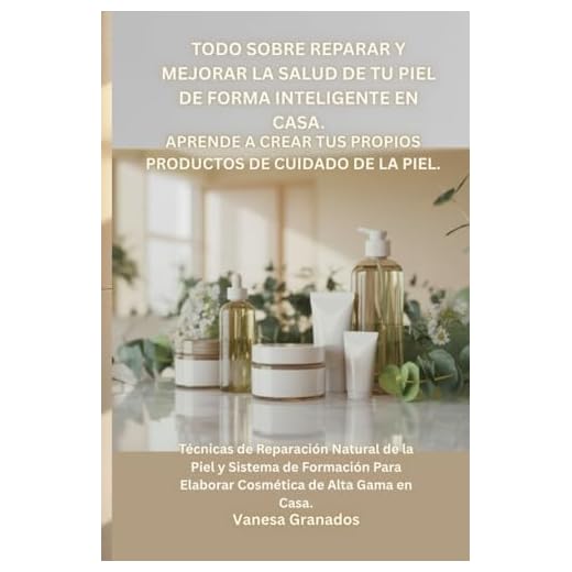 Todo Sobre Reparar y Mejorar la Salud de tu Piel De Forma Inteligente en Casa. Aprende a Crear tus propios Productos de Cuidado de la Piel.: Técnicas ... Para Elaborar Cosmética de Alta Gama en Casa.