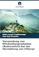 Verwendung von Milchnebenprodukten (Buttermilch) bei der Herstellung von Chhurpi (German Edition) 6208817986 Book Cover