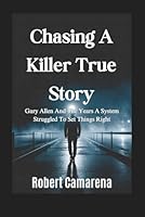 Chasing A Killer True Story: Gary Allen And The Years A System Struggled To Set Things Right B0GPN7XKST Book Cover