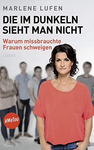 Die im Dunkeln sieht man nicht: Warum missbrauchte Frauen schweigen. Die im Dunkeln sieht man nicht: Warum missbrauchte Frauen schweigen.