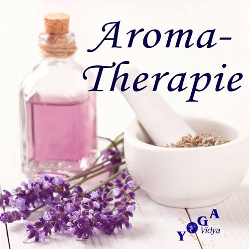 Aromatherapie - Nutze die Kraft der D&uuml;fte cover art