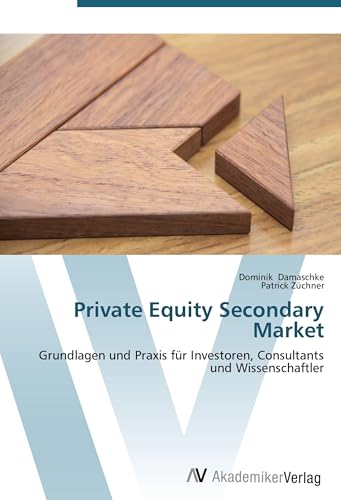 Private Equity Secondary Market: Grundlagen und Praxis für Investoren, Consultants und Wissenschaftler (German Edition)