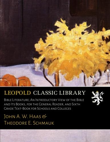 Bible Literature; An Introductory View of the Bible and Its Books, for the General Reader, and Sixth Grade Text-Book for Schools and Colleges