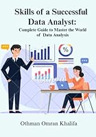 Skills of a Successful Data Analyst: Complete Guide to Master the World of Data Analysis B0F6CQSJ3B Book Cover