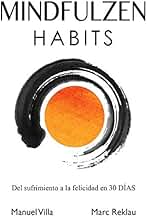 Mindfulzen Habits: Del sufrimiento a la felicidad en 30 Días: 7 (Hábitos que cambiarán tu vida)