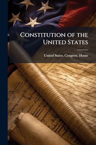 Constitution of the United States: Jefferson's Manual, the Rules of the House of Representatives of the Fifty-Third Congress, and a Digest and Manual ... of the United States With an Appendix