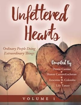 Paperback Unfettered Hearts: Ordinary People Doing Extraordinary Things (Unfettered Hearts Books) Book